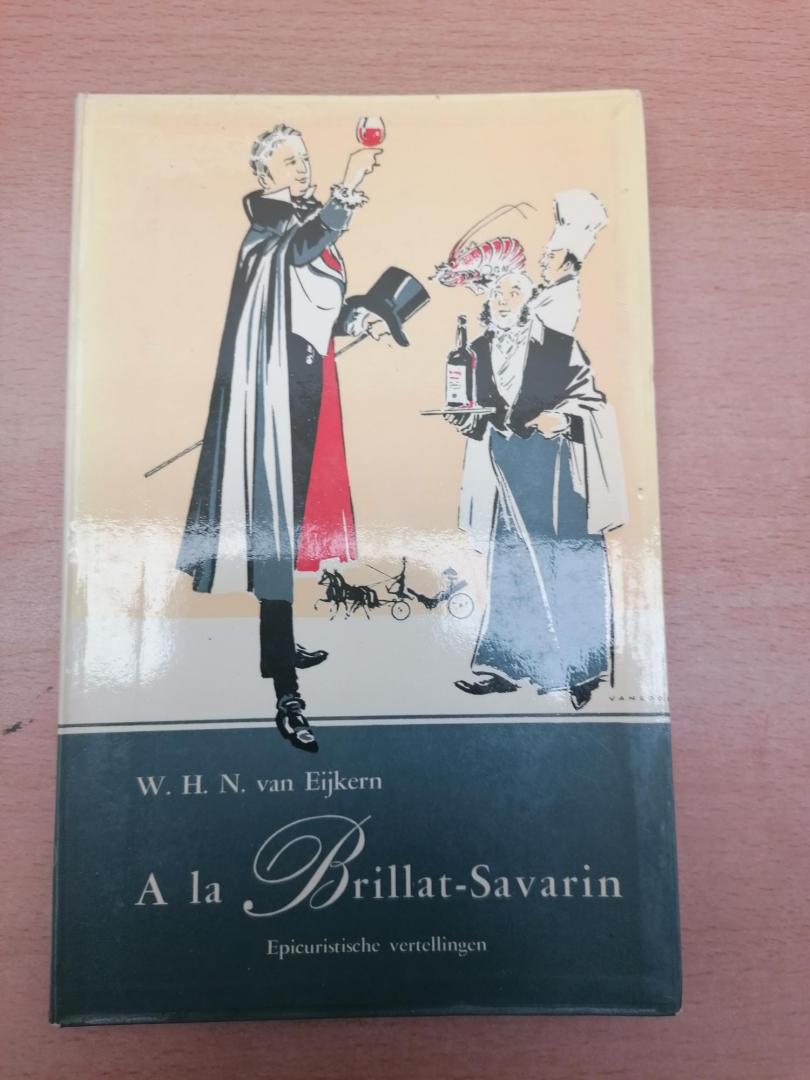 Eijkern, W.H.N. van - A la Brillat-Savarin ; Epicuristische vertellingen