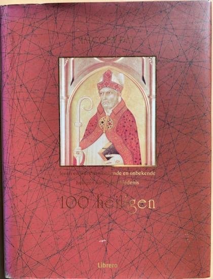 Day, Malcolm - 100 HEILIGEN. Leven en werk van bekende en onbekende heiligen uit de geschiedenis.