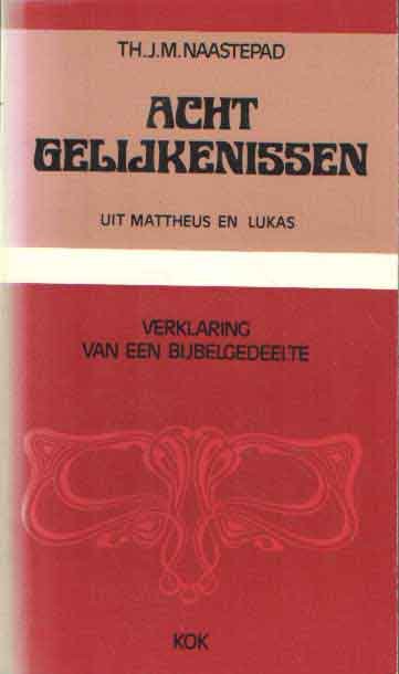 Naastepad, Th.J.M. - Acht gelijkenissen uit Mattheus en Lukas. Verklaring van een bijbelgedeelte