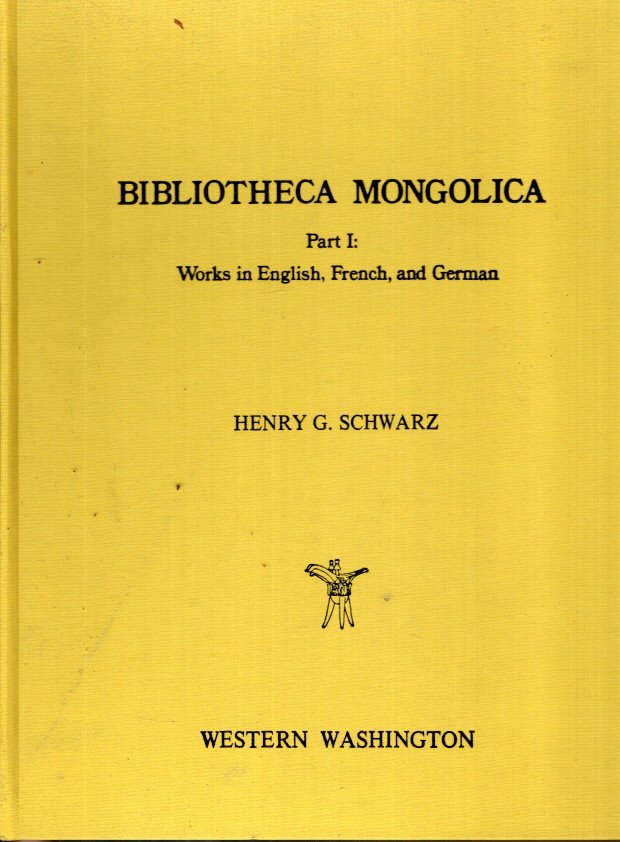 SCHWARZ, Henry G, - Bibliotheca Mongolica - Part I: Works in English, French, and German.