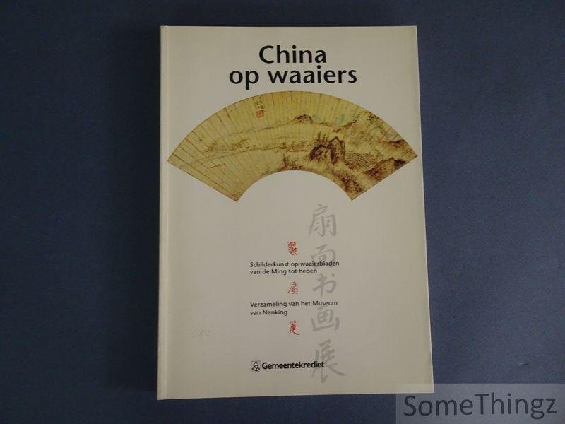 Kurt De Raedemaeker e.a. (red.) - China op Waaiers. Schilderkunst op waaierbladen van de Ming tot heden. Verzameling van het Museum van Nanking.