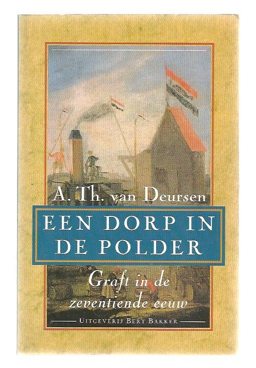 Deursen, A.Th. van - Een dorp in de polder / Graft in de zeventiende eeuw