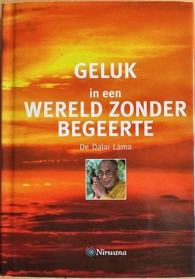 Dalai Lama / Lafitte, Gabriel (red.) / Ribush, Alison (red.) - GELUK IN EEN WERELD ZONDER BEGEERTE.