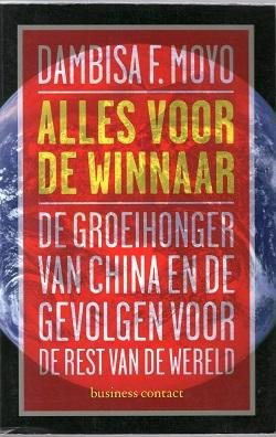 Moyo, Dambisa F. - Alles voor de winnaar, De groeihonger van China en de gevolgen voor de rest van de wereld