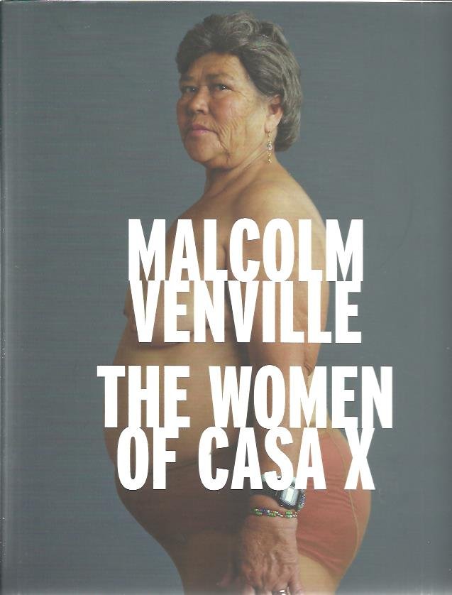 VENVILLE, Malcolm - The Women of Casa X. Text by Amanda de la Rosa.
