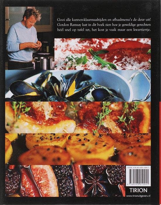 Ramsay , Gordon . [ isbn 9789043910941 ] 3015 - Gordon Ramsy's Fastfood . ( Geen afhaalmenu's en kant-en-klaarmaaltijden, wél snel eten op tafel. Gordon Ramsay laat in dit boek zien hoe je een goede en lekkere maaltijd snel kunt klaarmaken. -