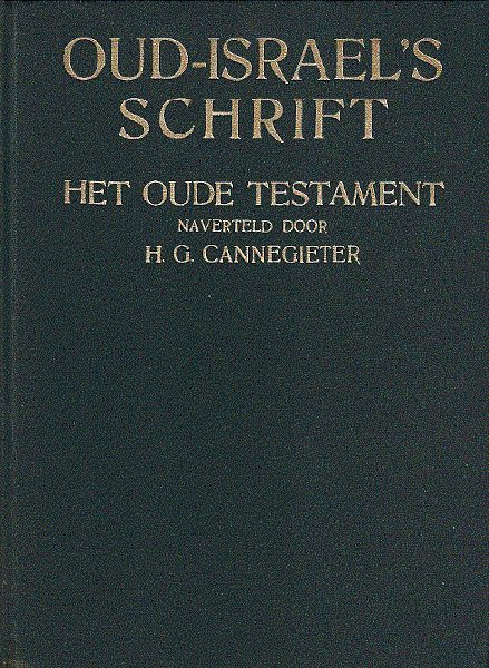 Cannegieter  H.G. - OUD-ISRAELS SCHRIFT  (Het oude Testament naverteld)