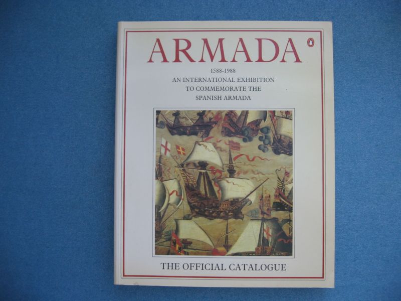 Rodriguez-Salgado, M.J. etc. - Armada, 1588-1988. An international exhibition to commemorate the Spanish Armada. The official catalogue
