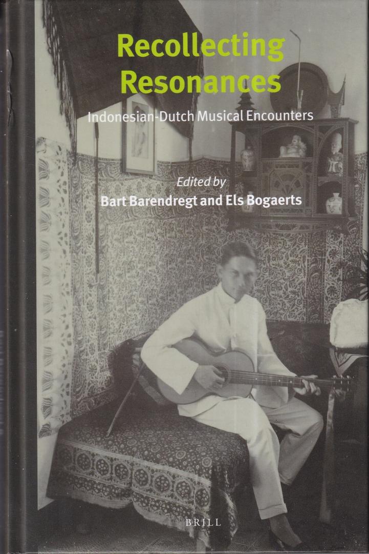 Barendregt, Bart & Bogaerts, Els (eds.) - Recollecting resonances: Indonesian-Dutch musical encounters