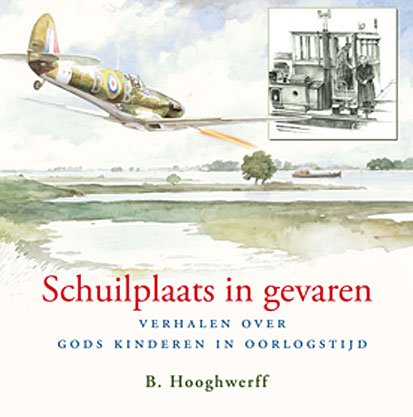 Hooghwerff, B. - Schuilplaats in gevaren. Verhalen over Gods kinderen in oorlogstijd.