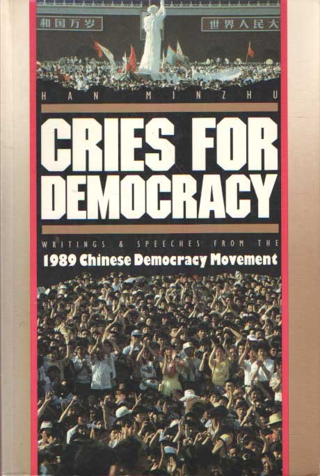 Minzhu, Han (ed.) - Cries for Democracy. Writings and Speeches From the 1989 Chinese Democracy Movement.