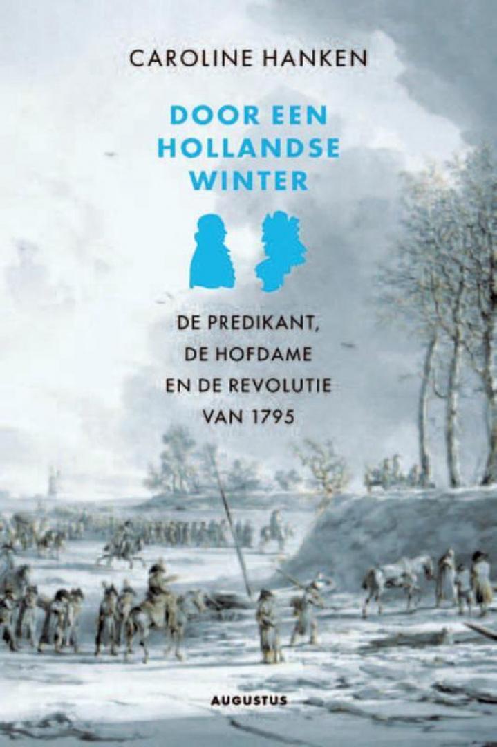 Hanken, Caroline - Door een Hollandse winter / de predikant, de hofdame en de revolutie van 1795