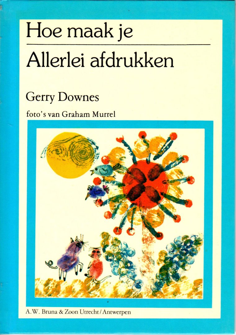 Downes, Gerry; Illustrator : Murrel, Graham - Hoe maak je Allerlei afdrukken
