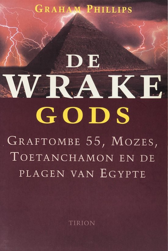 Graham Phillips - De wrake Gods - Graftombe 55, Mozes, Toetanchamon en de plagen van Egypte