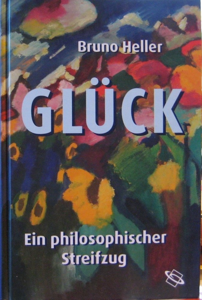 Heller, Bruno - Glück - Ein philosophischer Streifzug