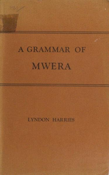 Harries, Lyndon. - A grammar of Mwera. A Bantu language of the Eastern zone, spoken in the South-eastern area of Tanganyika Territory