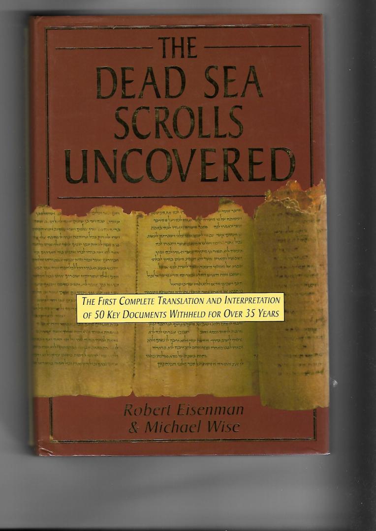 Eisenman, Robert / Michael Wise - The Dead Sea Scrolls Uncovered. The First Complete Translation of 50 Key Documents Withheld for Over 35 Years