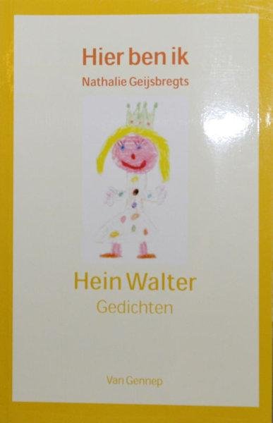 Walter, Hein. - Hier Ben Ik. Nathalie Geijsbregts. 21 gedichten voor Eric Geijsbregts.