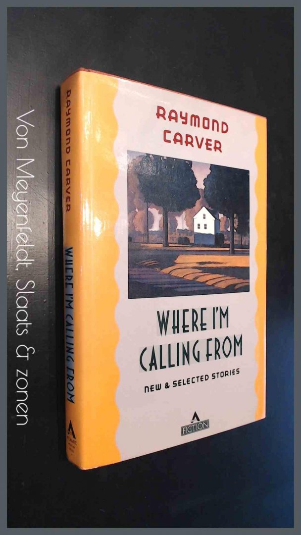 Carver, Raymond - Where I'm calling from - new and selected stories