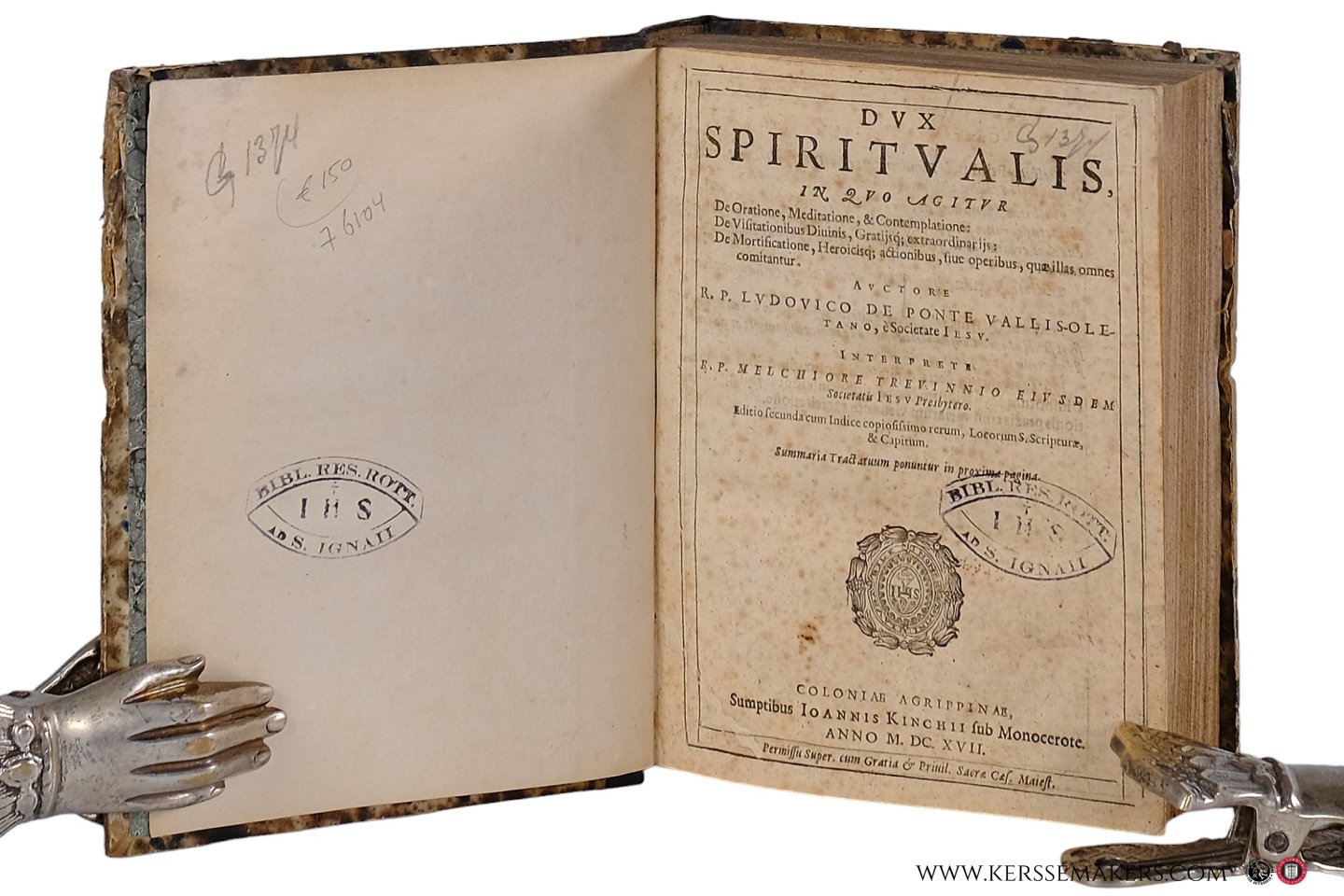 Ludovico De Ponte, R. P. [ Ludovicus de Ponte / Ludwig de Ponte ]: - Dux spiritualis, in quo agitur De Oratione, Meditatione, & Contemplatione: De Visitationibus Divinis, Gratijsq; extraordinarijs: De Mortificatione, Heroicisq; actionibus, sive operibus, quae illas omnes comitantur. Interprete R. P. Melchiore T...