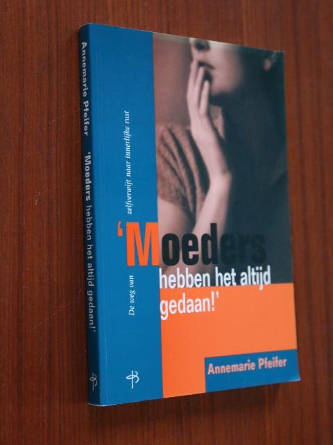 Pfeifer, Annemarie - Moeders hebben het altijd gedaan !