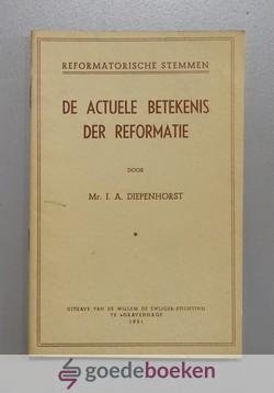 Diepenhorst, Mr. I.A. - De actuele betekenis der Reformatie --- Serie Reformatorische stemmen