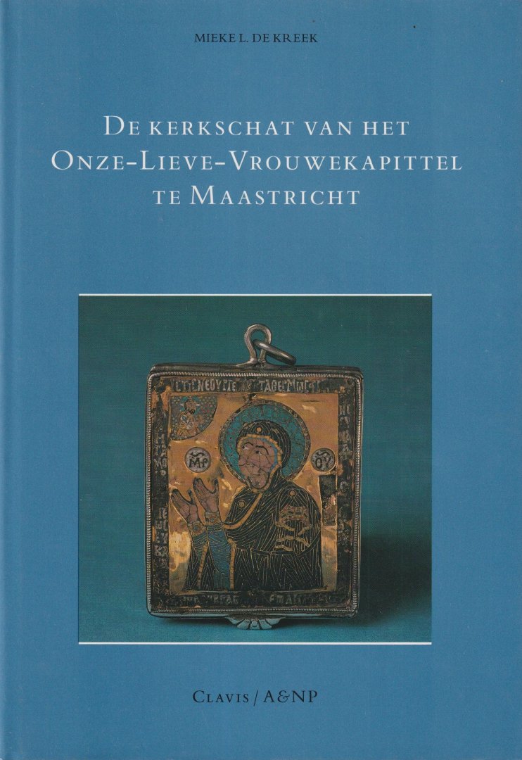Kreek, Mieke L. de - De kerkschat van het Onze-Lieve-Vrouwekapittel te Maastricht