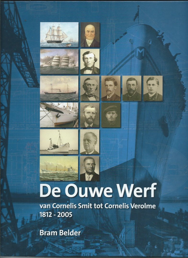 Belder, Bram - De ouwe Werf van Cornelis Smit tot Cornelis Verolme. 1812-2005.