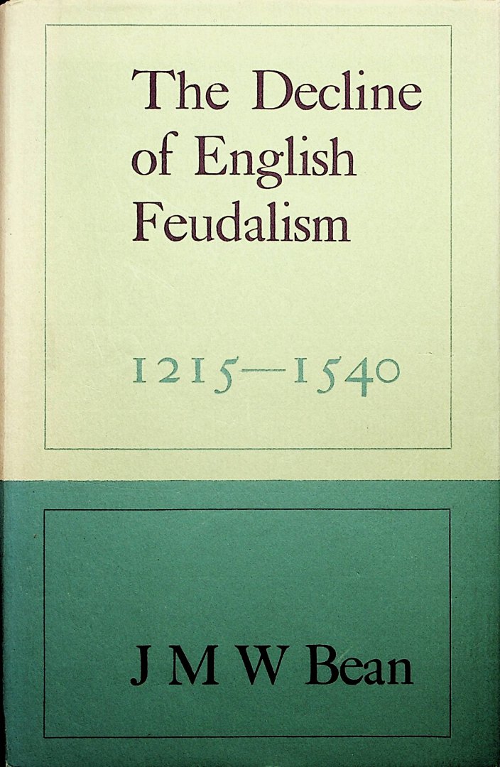 Bean, J.M.W. - The decline of English feudalism, 1215-1540 / by J.M.W. Bean
