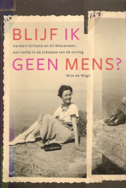 Wagt de Wim - Blijf ik geen mens?, Herbert Drilsma en Ali Nieuwveen, een liefde in de schaduw van de oorlog