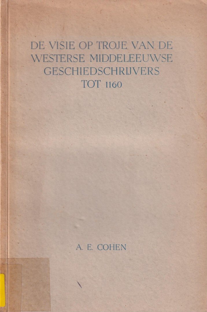 Cohen, Adolf Emile - De visie op Troje van de westerse middeleeuwse geschiedschrijvers tot 1160