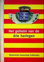 Haentjes, Walter - Het geheim van de drie haringen Historische havenstad Enkhuizen