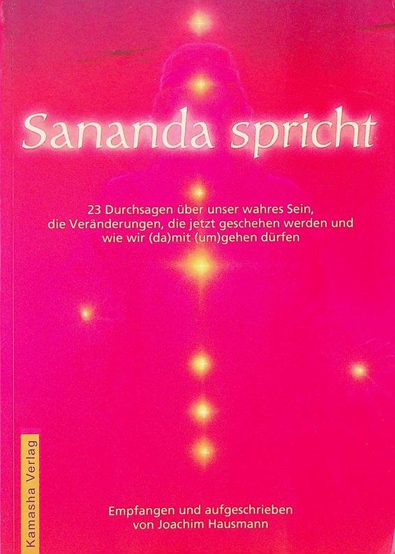 Hausmann, Joachim - Sananda spricht. 23 Durchsagen über unser wahres Sein, die Veränderungen, die jetzt geschehen werden und wie wir (da)mit (um)gehen dürfen