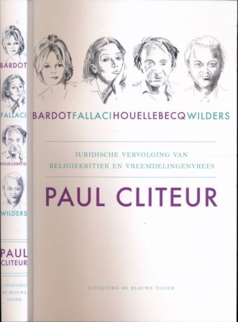 Cliteur, Paul. - Bardot, Fallaci, Houellebecq, Wilders: Juridische vervolging van religiekritiek en vreemdelingenvrees.