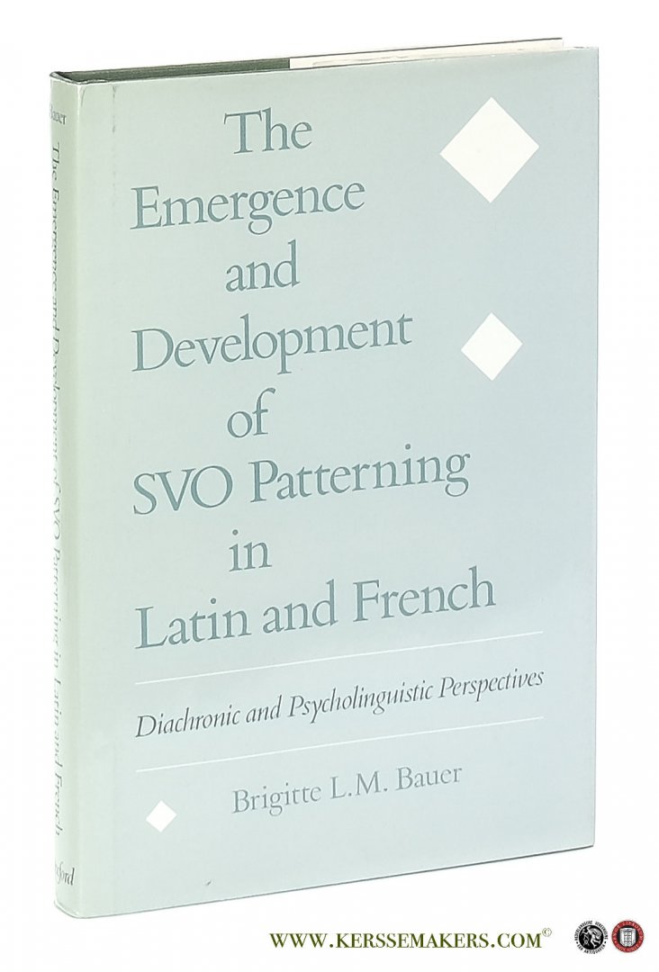 Bauer, Brigitte L. M. - The Emergence and Development of SVO Patterning in Latin and French. Diachronic and Psycholinguistic Perspectives.