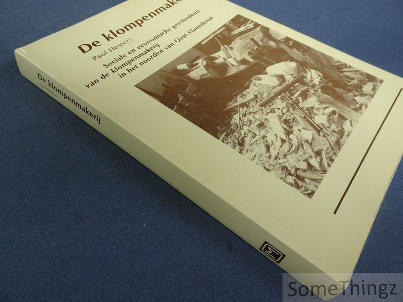 Hesters, Paul. - De klompenmakerij: sociale en economische geschiedenis van de klompenmakerij in het noorden van Oost-Vlaanderen.