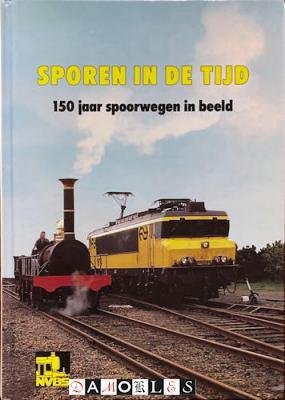 F. Van der Gragt, e.a. - Sporen in de tijd. 150 Jaar spoorwegen in beeld