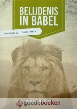Kempeneers, Ds. M.A. - Belijdenis in Babel *nieuw* --- Daniel en jij in de 21e eeuw
