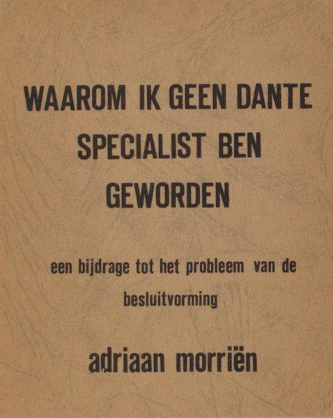 Morriën, Adriaan. - Waarom ik geen Dante specialist ben geworden. Een bijdrage tot het probleem van de besluitvorming