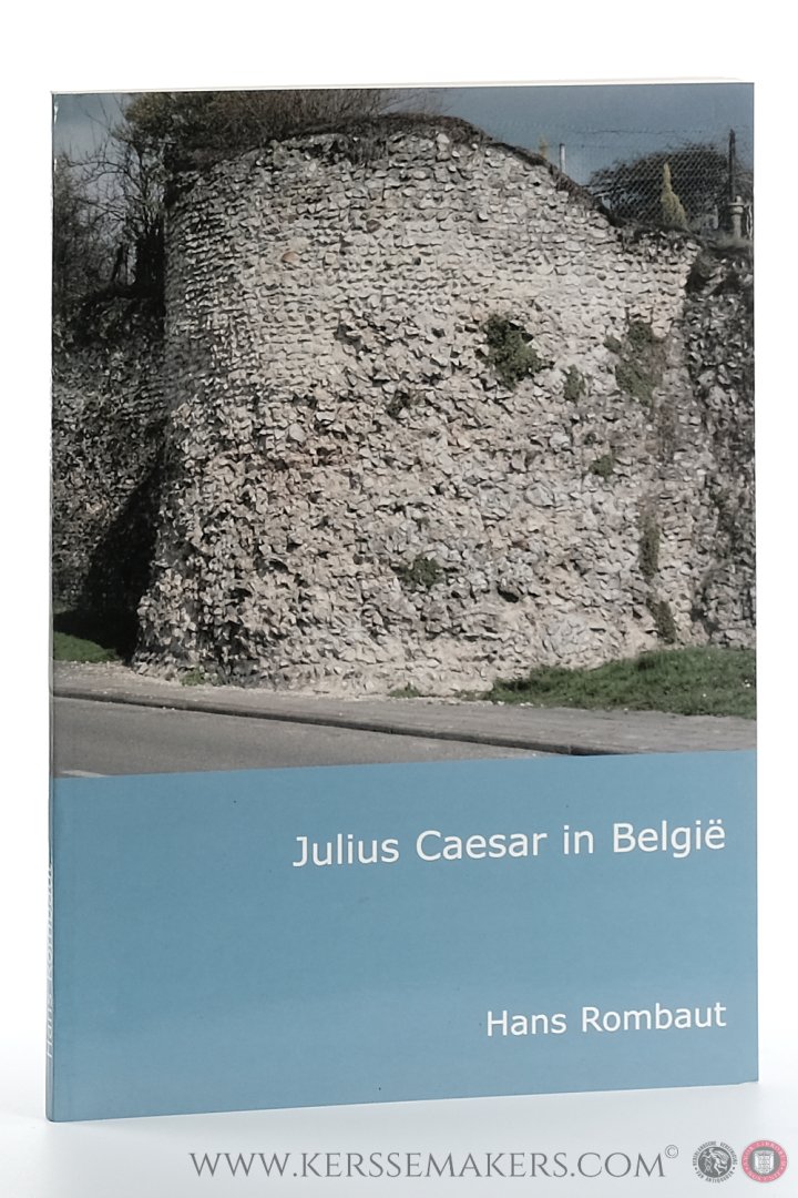 Hans Rombaut - Julius Caesar in België. De vroegste geschiedenis van Gallia Belgica historisch-geografisch benaderd vanuit De Bello Gallico.