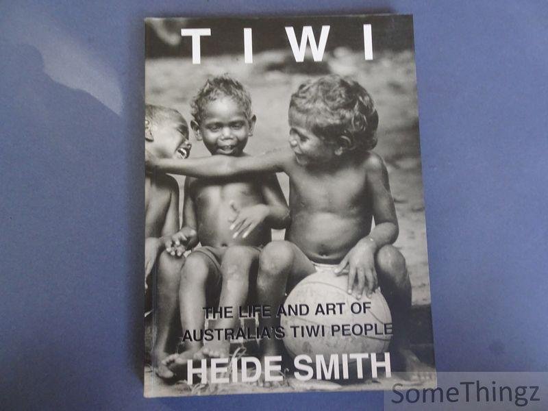 Smith, Heide. - Tiwi. The Life and Art of Australia's Tiwi People.