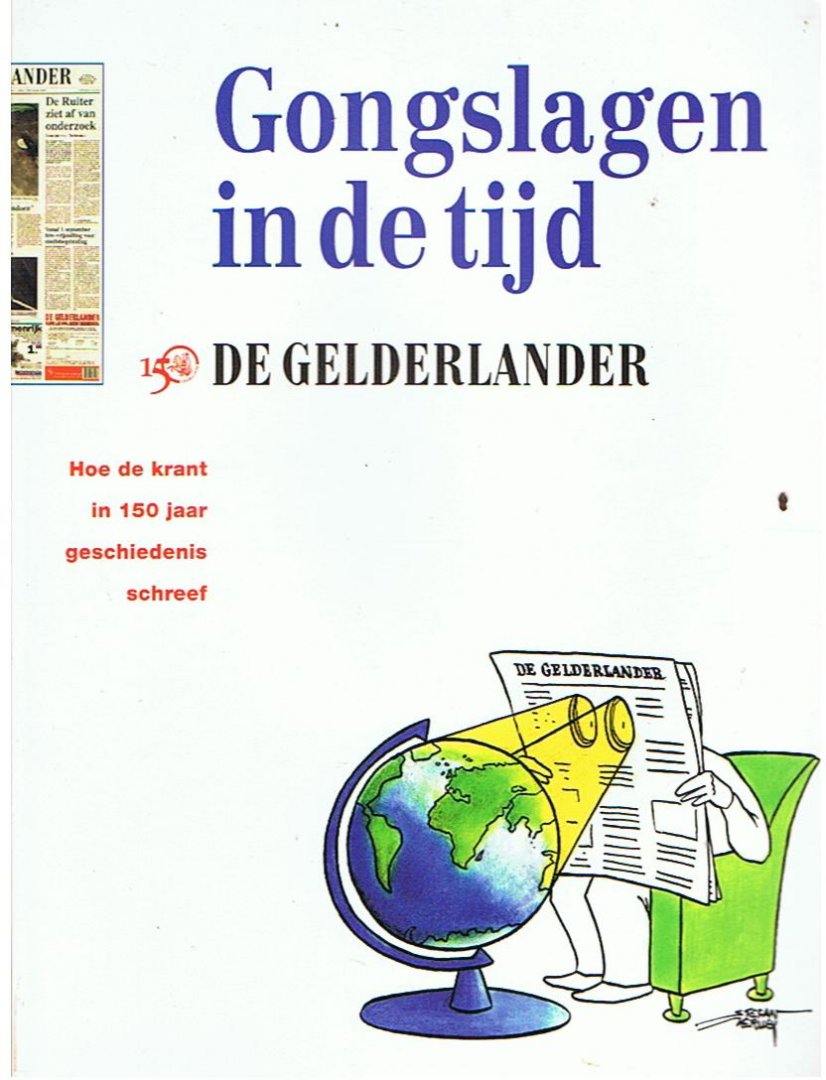 Redactie - Gongslagen in de tijd - 150 jr. De Gelderlander - hoe een krant in 150 jaar geschiedenis schreef