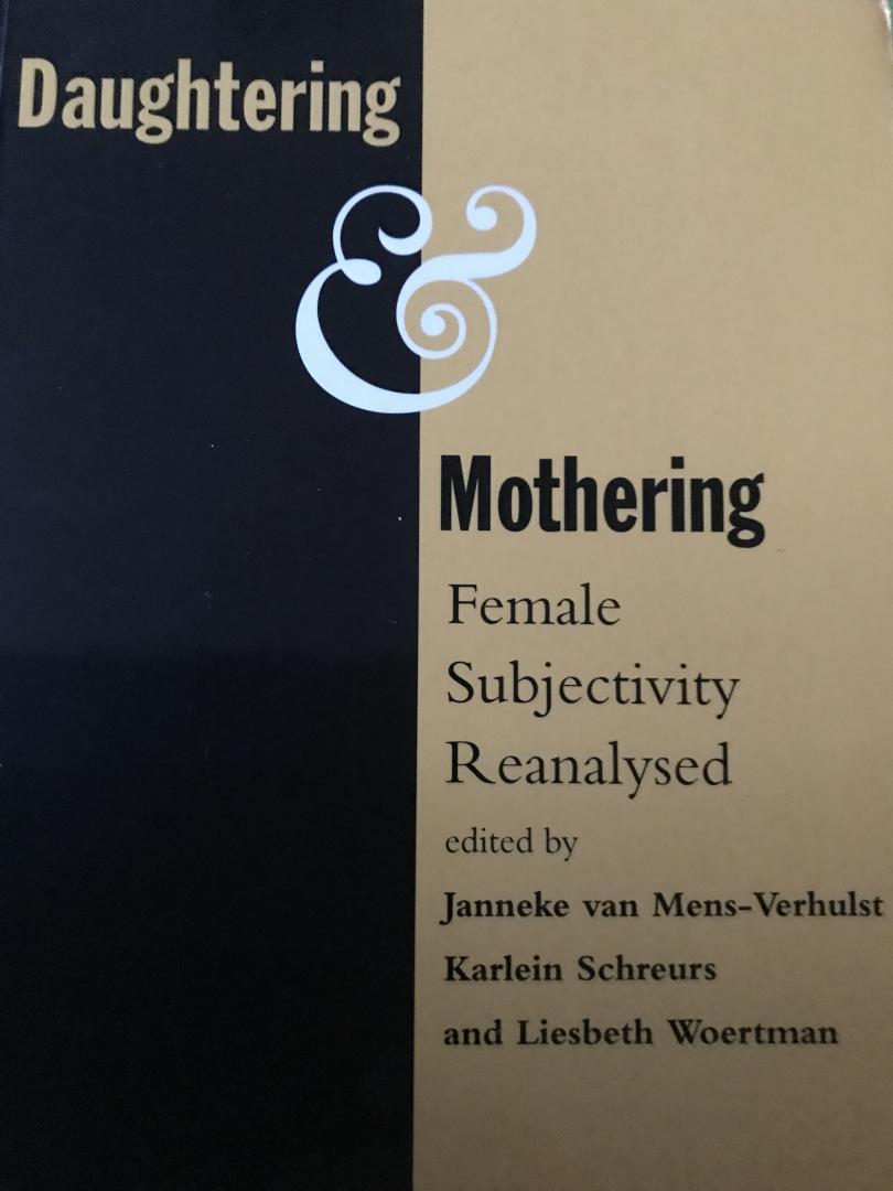 Mens-Verhulst, Janneke van / Karlein Schreurs / Liesbeth Woertman (eds.) - Daughtering & Mothering / Female Subjectivity Reanalysed