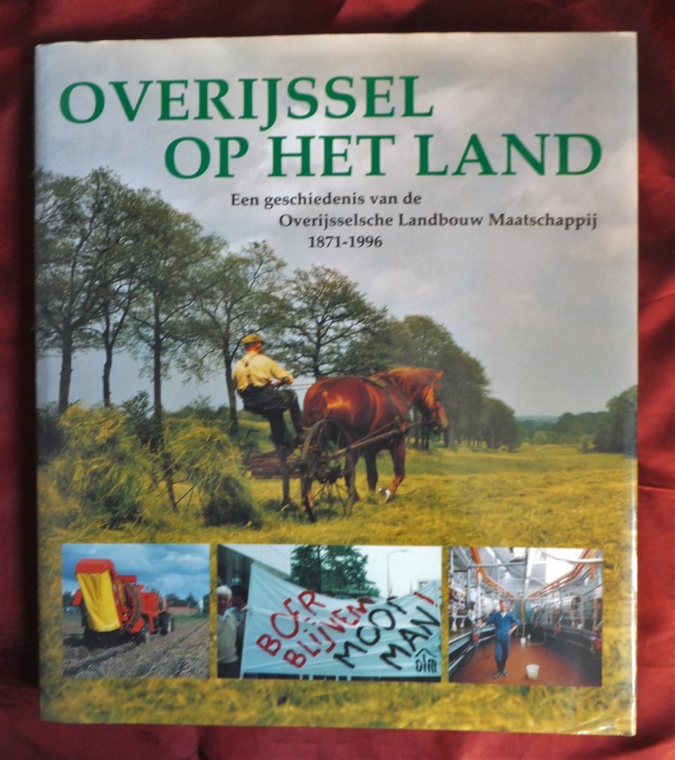 Coster, Wim - OVERIJSSEL OP HET LAND een geschiedenis van de overijsselsche  landbouw  maatschappij 1871-1996