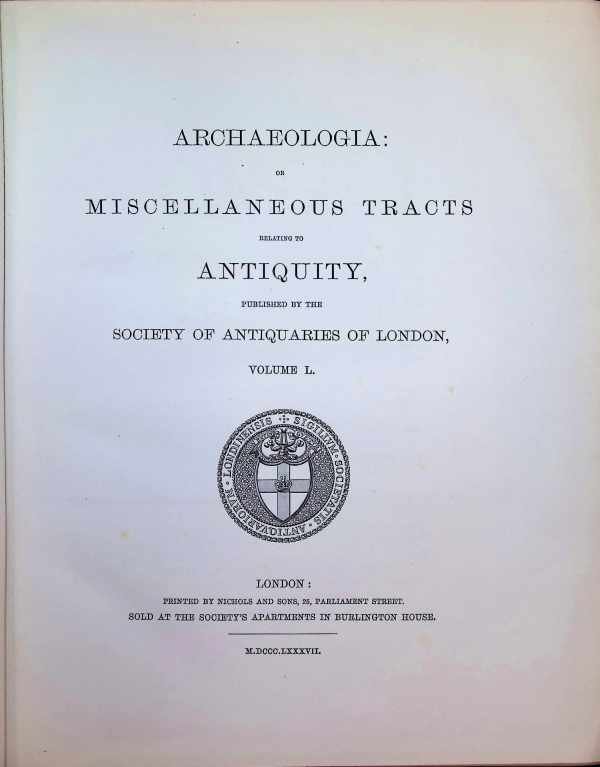  - Archaeologia or Miscellaneous Tracts relating to Antiquity published by the Society of Antiquaries of London Volume L. Part 2.