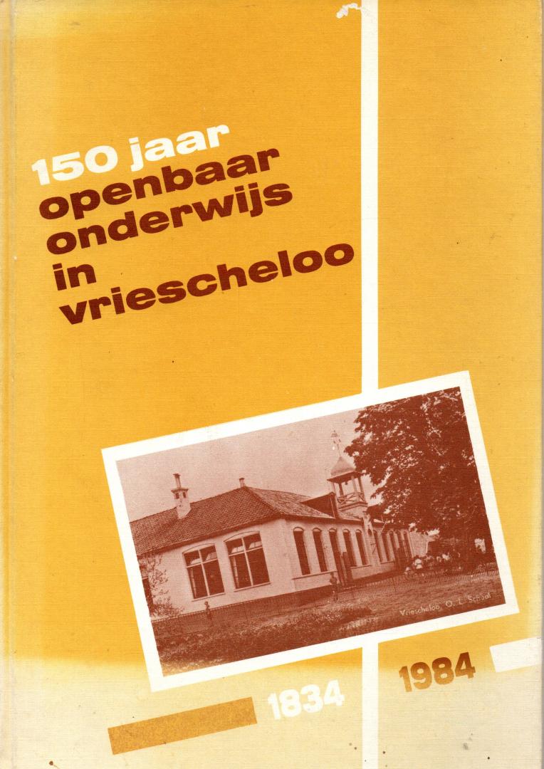Samenstellers B Bergsma -Haayer en 6 anderen - 150 jaar openbaar onderwijs in Vriecheloo  1834-1984