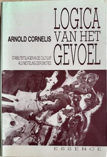 Cornelis, Arnold - LOGICA VAN HET GEVOEL. Filosofie van de stabiliteitslagen in de cultuur als nesteling der emoties.