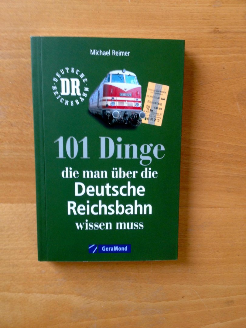 Reimer, Michael - 101 Dinge, die man über die Deutsche Reichsbahn wissen muss.