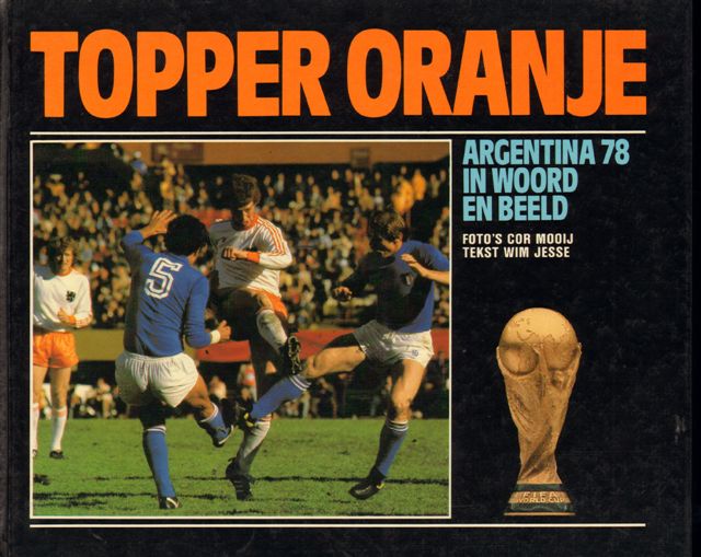 Jesse, Wim - Topper Oranje, Argentina 78 in Woord en Beeld, met foto's van Cor Mooij, 96 pag, kleine hardcover