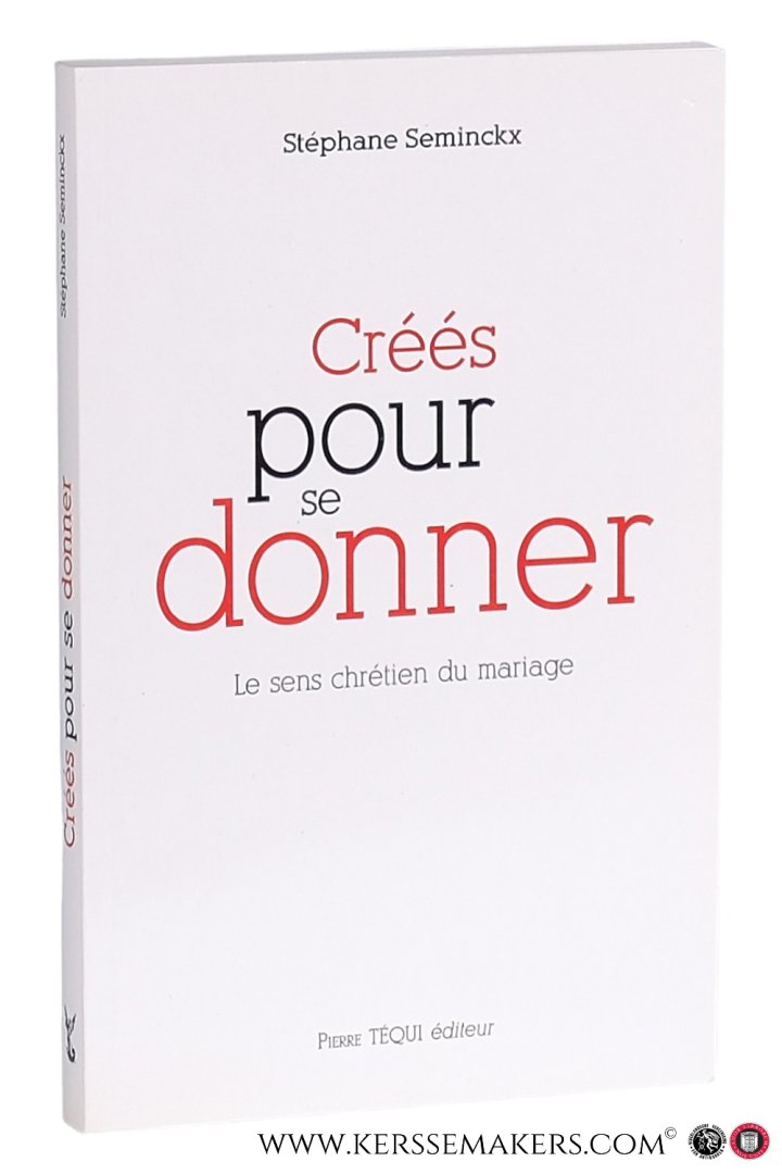 Seminckx, Stéphane. - Créés pour se donner. Le sens chrétien du mariage.